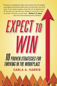 EXPECT TO WIN: 10 PROVEN STRATEGIES FOR THRIVING IN THE WORKPLACE (Remainder Paperback)