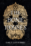The Bone Houses by Emily Lloyd Jones *Paperback Released 9.29.2020