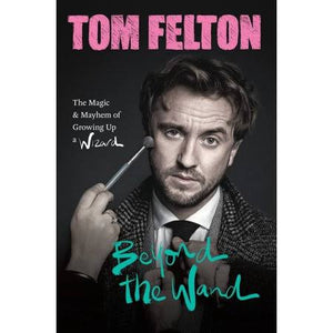 *Signed Edition* Beyond the Wand: The Magic and Mayhem of Growing Up a Wizard by Tom Felton *Released 10.18.2022