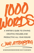 1000 Words: A Writer's Guide to Staying Creative, Focused, and Productive All Year Round by Jami Attenberg *Released 01.09.24