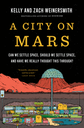 A City on Mars: Can We Settle Space, Should We Settle Space, and Have We Really Thought This Through? by Kelly Weinersmith *Released 11.07.23