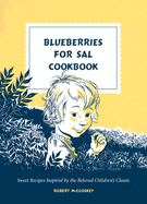 Blueberries for Sal Cookbook: Sweet Recipes Inspired by the Beloved Children's Classic by Robert McCloskey *Released 06.06.23