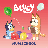 Bluey: Mum School (Bluey) by Penguin Young Readers Licenses *Released 03.14.23