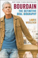 Bourdain: The Definitive Oral Biography by Laurie Woolever *Released 10.04.22
