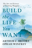 Build the Life You Want: The Art and Science of Getting Happier by Arthur Brooks and Oprah Winfrey *Released 09.12.23