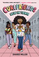 Curlfriends: New in Town (a Graphic Novel) (Curlfriends #1) by Sharee Miller *Released 10.10.23