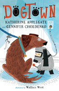 Dogtown (Dogtown Book #1) by Katherine Applegate and Gennifer Choldenko *Released 09.19.23