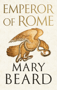 Emperor of Rome: Ruling the Ancient Roman World by Mary Beard *Released 10.24.23