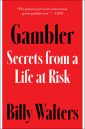 Gambler: Secrets from a Life at Risk by Billy Wlaters *Released 08.22.23