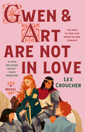 Gwen & Art Are Not in Love by Lex Croucher *Released 11.28.23