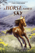 A Horse Named Sky (Voice of the Wilderness Novel) by Rosanne Parry *Released 08.29.23