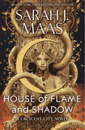 House of Flame and Shadow (Crescent City #3) by Sarah J Maas *Released 01.31.24
