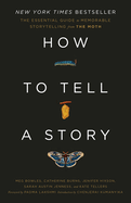 How to Tell a Story: The Essential Guide to Memorable Storytelling from the Moth by The Moth, Catherine Burns, Jenifer Hixson, Sarah Austin, and Kate Tellers *Released 04.25.23