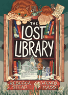 The Lost Library by Rebecca Stead and Wendy Mass *Released 08.29.23