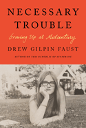 Necessary Trouble: Growing Up at Midcentury by Drew Gilpin Faust *Released 08.22.23
