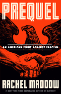 Prequel: An American Fight Against Fascism by Rachel Maddow *Released 10.17.23