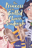 The Princess and the Grilled Cheese Sandwich (a Graphic Novel) by Deya Muniz *Released 05.09.23