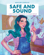 Safe and Sound: A Renter-Friendly Guide to Home Repair by Mercury Stardust *Released 08.22.23