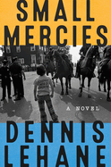 Small Mercies by Dennis Lehane *Released 04.25.23