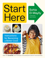 Start Here: Instructions for Becoming a Better Cook: A Cookbook by Sohla El-Waylly *Released 10.31.23