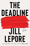 The Deadline: Essays by Jill Lepore *Released 08.29.23