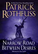 The Narrow Road Between Desires (Kingkiller Chronicle) by Patrick Rothfuss *Released 11.14.23