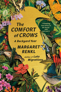The Comfort of Crows: A Backyard Year by Margaret Renkl *Released 10.24.23