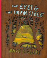 The Eyes and the Impossible: (Deluxe Wood-Bound Edition) by Dave Eggers *Released 05.09.23