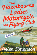 The Hazelbourne Ladies Motorcycle and Flying Club by Helen Simonson *Released 05.07.24