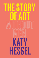 The Story of Art Without Men by Katy Hessel *Released 05.02.23
