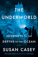 The Underworld: Journeys to the Depths of the Ocean by Susam Casey *Released 08.01.23