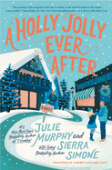 A Holly Jolly Ever After: A Christmas Notch Novel (Christmas Notch #2) by Julie Murphy and Sierra Simone *Released 10.10.23