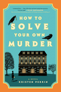 How to Solve Your Own Murder by Kristen Perrin *Released 03.26.24