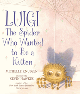 Luigi, the Spider Who Wanted to Be a Kitten by Michelle Knudsen *Released 03.05.24