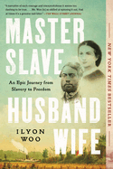 Master Slave Husband Wife: An Epic Journey from Slavery to Freedom by Ilyon Woo *Released 01.16.24