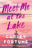 Meet Me at the Lake by Carley Fortune *Released 05.02.23