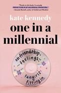 One in a Millennial: On Friendship, Feelings, Fangirls, and Fitting in by Kate Kennedy *Released 01.23.24
