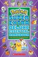 Super Extra Deluxe Essential Handbook (Pokémon): The Need-To-Know STATS and Facts on Over 875 Characters by Scholastic *Released 08.03.21