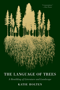 The Language of Trees: A Rewilding of Literature and Landscape by Katie Holten *Released 04.02.24