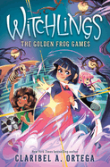 The Golden Frog Games (Witchlings 2) by Claribel A Ortega *Released 05.02.23