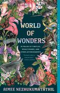 World of Wonders: In Praise of Fireflies, Whale Sharks, and Other Astonishments by Aimee Nezhukumatathil *Released 04.16.24