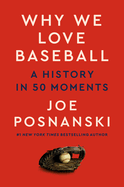 Why We Love Baseball: A History in 50 Moments by Joe Posnanski *Released 09.05.23