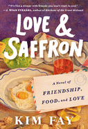 Love & Saffron: A Novel of Friendship, Food, and Love by Kim Fay *Released 2.08.2022