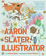 Aaron Slater, Illustrator ( Questioneers ) by Andrea Beaty *Released 11.2.2021