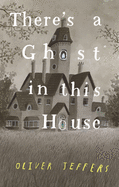 There's a Ghost in This House by Oliver Jeffers  *Released 11.2.2021
