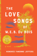 The Love Songs of W.E.B. Du Bois: An Oprah's Book Club Novel by Fanonne Jeffers *Released 8.31.2021 Hardcover