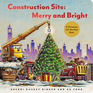 Construction Site: Merry and Bright: A Christmas Lift-The-Flap Book ( Goodnight, Goodnight Construction Site ) by Duskey Sherri *Released 11.2.2021