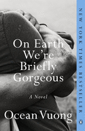 On Earth We're Briefly Gorgeous by Ocean Vuong *Released 6.1.2021