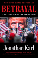 Betrayal: The Final Act of the Trump Show by Jonathan Karl *Released 11.16.2021