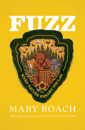 Fuzz: When Nature Breaks the Law by Mary Roach *Released 9.21.2021